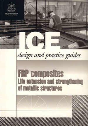 FRP composites: Life Extension and Strengthening of Metallic Structures: ICE Design and Practice Guide